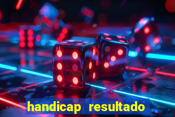 handicap resultado final - 2